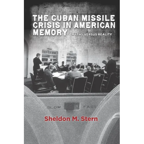 The Cuban Missile Crisis in American Memory: Myths Versus Reality