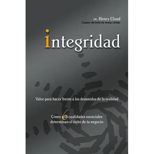 El Integridad: Valor para hacer frente a las demandas de la realidad; C��mo seis cualidades esenciales determinan el ��xit