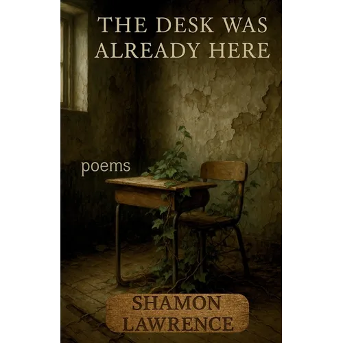 The Desk Was Already Here: Poems