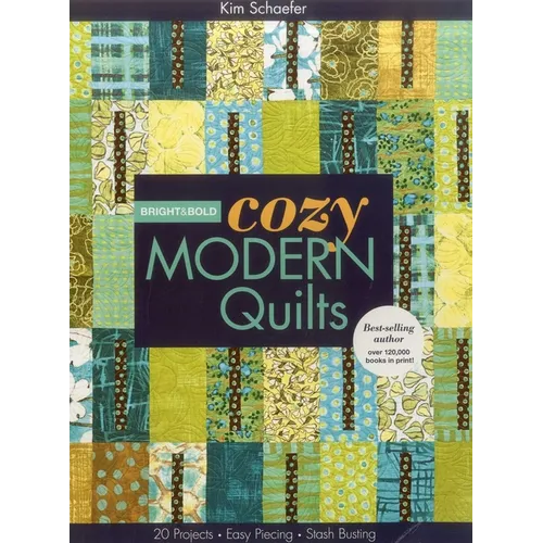 Bright & Bold Cozy Modern Quilts: 20 Projects - Easy Piecing - Stash Busting