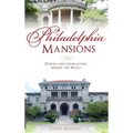 Philadelphia Mansions: Stories and Characters Behind the Walls