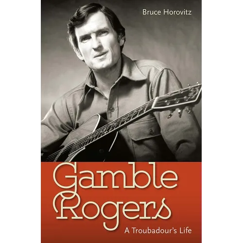 Gamble Rogers: A Troubadour's Life