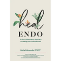 Heal Endo: An Anti-inflammatory Approach to Healing from Endometriosis