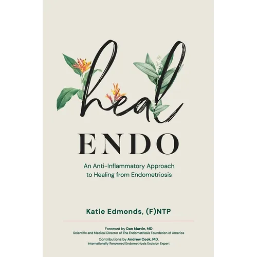 Heal Endo: An Anti-inflammatory Approach to Healing from Endometriosis