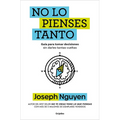 No Lo Pienses Tanto / The Overthinker's Guide to Making Decisions: How to Make Decisions Without Losing Your Mind