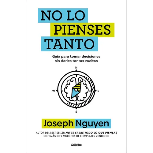 No Lo Pienses Tanto / The Overthinker's Guide to Making Decisions: How to Make Decisions Without Losing Your Mind