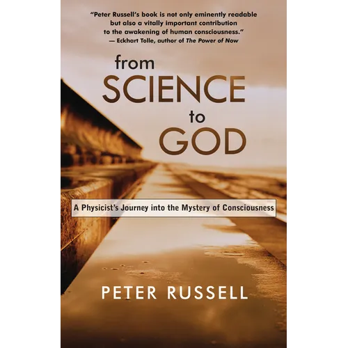 From Science to God: A Physicist's Journey Into the Mystery of Consciousness