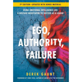 Ego, Authority, Failure: Using Emotional Intelligence like a Hostage Negotiator to Succeed as a Leader - 2nd Edition