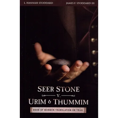 Seer Stone v. Urim and Thummim: Book of Mormon Translation on Trial