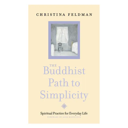 The Buddhist Path to Simplicity: Spiritual Practice in Everyday Life