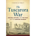 The Tuscarora War: Indians, Settlers, and the Fight for the Carolina Colonies