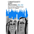 Christianity and Paganism, 350-750: The Conversion of Western Europe