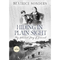 Hiding in Plain Sight: My Holocaust Story of Survival