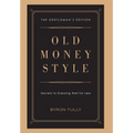 Old Money Style: Secrets to Dressing Well for Less (The Gentleman's Edition)