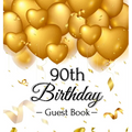 90th Birthday Guest Book: An Elegant Gold Balloon Hearts Themed Keepsake for a 90th Birthday Party - Sign-In Pages, Wishes & Memories, Gift Log & Phot