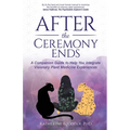 After the Ceremony Ends: A Companion Guide to Help You Integrate Visionary Plant Medicine Experiences