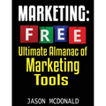 Marketing: Ultimate Almanac of Free Marketing Tools Apps Plugins Tutorials Videos Conferences Books Events Blogs News Sources and Every Other Resource