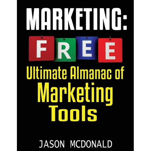 Marketing: Ultimate Almanac of Free Marketing Tools Apps Plugins Tutorials Videos Conferences Books Events Blogs News Sources and Every Other Resource