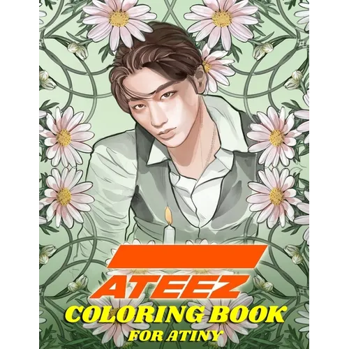 ATEEZ Coloring Book for ATINY: Relaxation, Fun, Creativity,