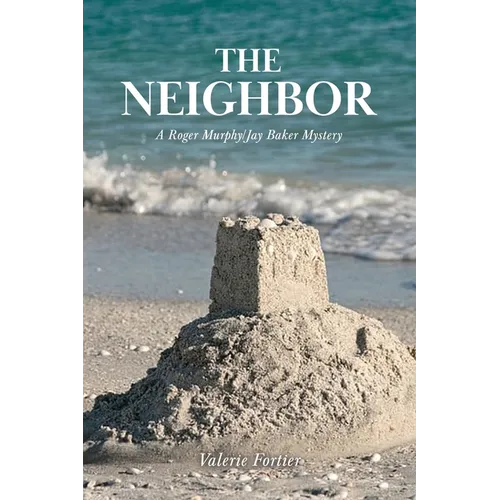 The Neighbor: A Roger Murphy/Jay Baker Mystery