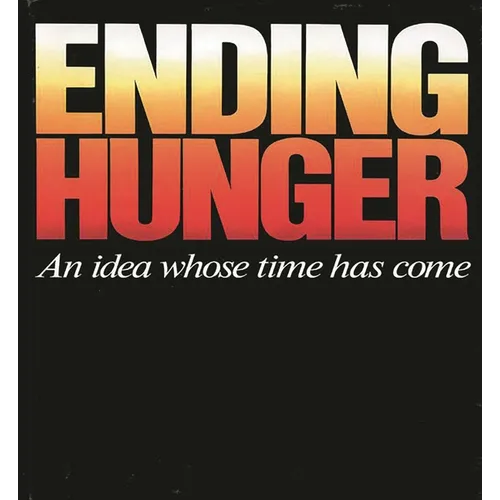 Ending Hunger: An Idea Whose Time Has Come