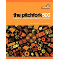 The Pitchfork 500: Our Guide to the Greatest Songs from Punk to the Present