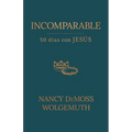 Incomparable: 50 Días Con Jesús (Incomparable: 50 Days with Jesus)
