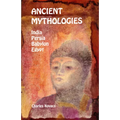 Ancient Mythologies: India, Persia, Babylon, Egypt