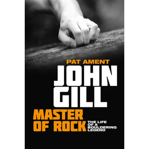 John Gill: Master of Rock: The life of a bouldering legend