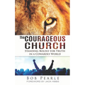 The Courageous Church: Standing Boldly for Truth in a Cowardly World