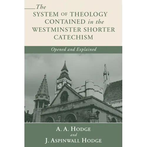 The System of Theology Contained in the Westminster Shorter Catechism