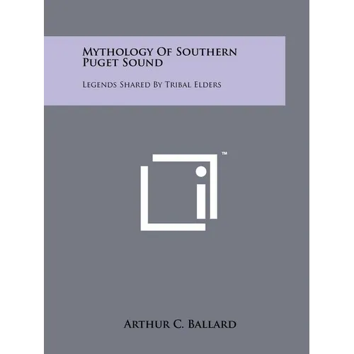 Mythology Of Southern Puget Sound: Legends Shared By Tribal Elders