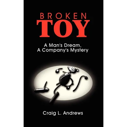 Broken Toy: A Man's Dream, A Company's Mystery