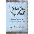 I Give You My Word: Letters as Life Support, 1973 - 1978
