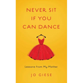 Never Sit If You Can Dance: Lessons from My Mother