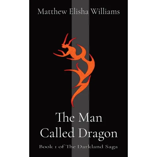 The Man Called Dragon: Book 1 of The Darkland Saga