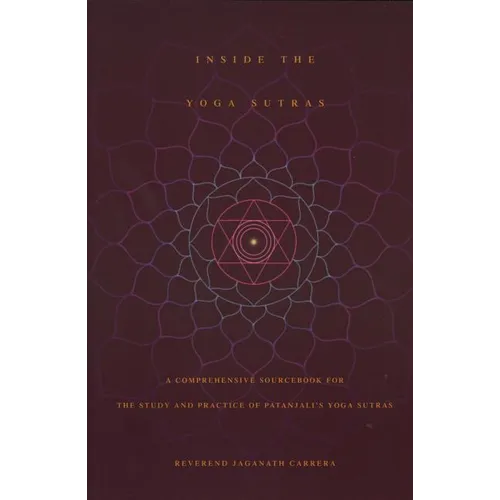 Inside the Yoga Sutras: A Comprehensive Sourcebook for the Study & Practice of Patanjali's Yoga Sutras