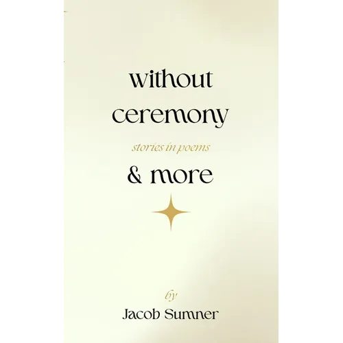 without ceremony & more: stories in poems