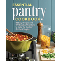 Essential Pantry Cookbook: 80 Easy Recipes and 100 Creative Variations to Make the Most of On-Hand Staples
