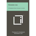 Wooden Leg: A Warrior Who Fought Custer