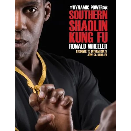 The Dynamic Power of Southern Shaolin Kung Fu: Beginner to Intermediate Jow Ga Kung Fu