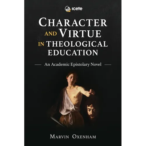 Character and Virtue in Theological Education: An Academic Epistolary Novel