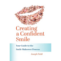 Creating a Confident Smile: Your Guide to the Smile Makeover Process