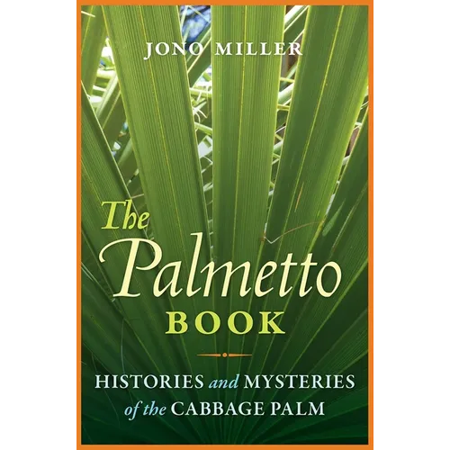 The Palmetto Book: Histories and Mysteries of the Cabbage Palm