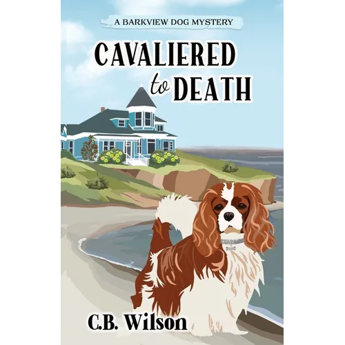 Cavaliered to Death: Barkview Mysteries