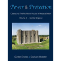 Power and Protection: Castles and Fortified Manor Houses of Medieval Britain - Volume 3 - Central England