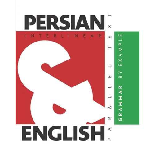 Persian Grammar By Example: Dual Language Persian-English, Interlinear & Parallel Text