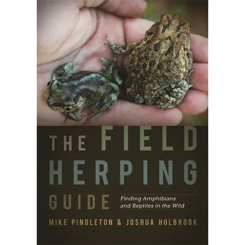 The Field Herping Guide: Finding Amphibians and Reptiles in the Wild