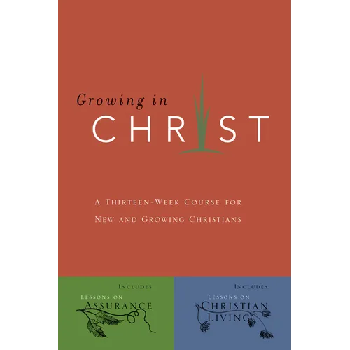 Growing in Christ: A 13-Week Course for New and Growing Christians