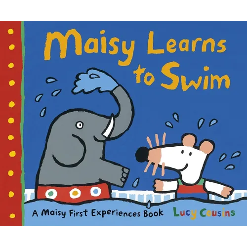 Maisy Learns to Swim: A Maisy First Experience Book